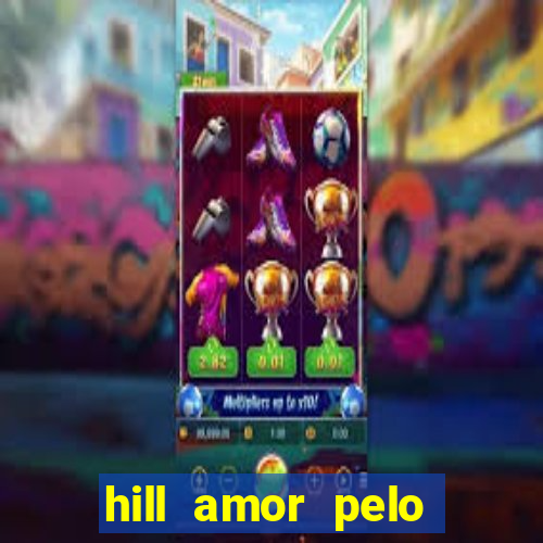 hill amor pelo jogo online